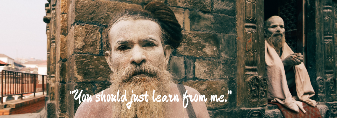 An ascetic yogi said to Shayamuni - You should just learn from me